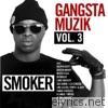 Smoker - Gangsta Muzik Vol.3