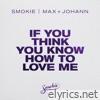 If You Think You Know How to Love Me (Max + Johann Remix) - Single