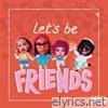 Let's Be Friends - Single