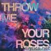 Throw Me Your Roses - Single