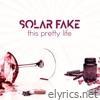 Solar Fake - This Pretty Life - EP