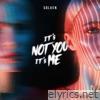 It's Not You, It's Me - Single