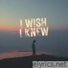 I Wish I Knew - Single