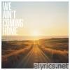 We Ain't Coming Home (feat. Corrella) - Single