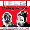 I F*****g Love Golf - Single