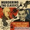 Murdering the Classics - The Spike Jones Treatment