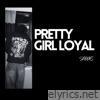 Pretty Girl Loyal - Single