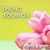 Spring Equinox 101 - Ambient Music for Change of Seasons, Sound Therapy to Reduce Stress