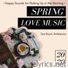 2020 Spring Love Music - Happy Sounds for Waking Up in the Morning, Tea Room Ambience