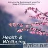 Health & Wellbeing - Instrumental Background Music for Spas, Wellness Centers