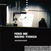 Feed Me Weird Things