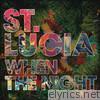 St. Lucia - When the Night