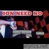 Ion Need No - Single