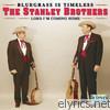 Stanley Brothers - Bluegrass Is Timeless: Lord I'm Coming Home
