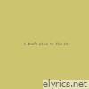 i don’t plan to fix it - Single