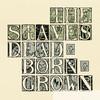 Staves - Dead & Born & Grown