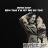 Now That I've Hit The Big Time - Single