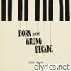 Born in the Wrong Decade