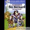 Sir Bernard the Good Knight!