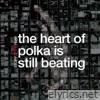The Heart of Polka Is Still Beating - Single