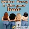 I Like Your Hair (feat. Wilder Perry) - Single