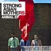 Strong Asian Mothers - Animal EP