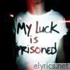 My luck is imprisoned - Single