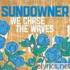 Sundowner - We Chase the Waves