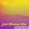 Just Missing Him - Single