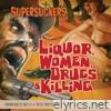 Liquor, Women, Drugs & Killing