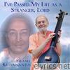 Swami Kriyananda - I've Passed My Life As a Stranger, Lord