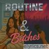 Routine & Bitches