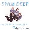 Swim Deep - Where the Heaven Are We (Deluxe Edition)