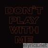 Don't play with me (Interlude) - Single