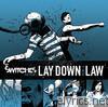 Switches - Lay Down the Law