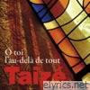 Taize - Ô toi, l'au-delà de tout