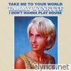 Take Me To Your World/I Don't Want To Play House