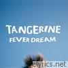 Tangerine - Fever Dream - Single