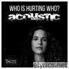 Who Is Hurting Who (Acoustic Version) - Single