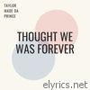 Taylor Made Da Prince - Thought We Was Forever - Single