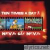 Ten Times A Day - Never Say Never