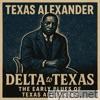 Delta to Texas - The Early Blues of Texas Alexander - Roots of the Southern Blues