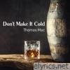 Don't Make It Cold - Single