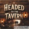 Headed to the Tavern - Single