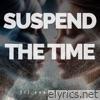 Suspend The Time - Single