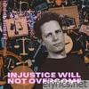 Injustice Will Not Overcome