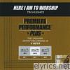 Premiere Performance Plus: Here I Am to Worship - EP