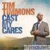 Tim Timmons - Cast My Cares