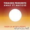 Away (feat. Matisse) [Nash La Musica Remix] - Single