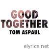 Tom Aspaul - Good Together - Single